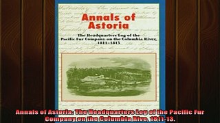 Popular book  Annals of Astoria The Headquarters Log of the Pacific Fur Company on the Columbia Rive