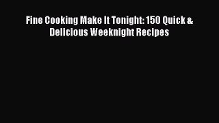 Read Books Fine Cooking Make It Tonight: 150 Quick & Delicious Weeknight Recipes E-Book Free
