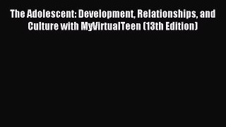 Read The Adolescent: Development Relationships and Culture with MyVirtualTeen (13th Edition)