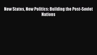 Read Book New States New Politics: Building the Post-Soviet Nations PDF Online