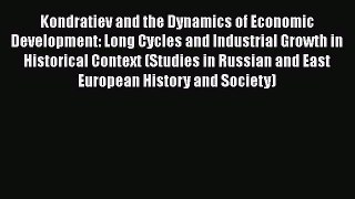 Read Book Kondratiev and the Dynamics of Economic Development: Long Cycles and Industrial Growth