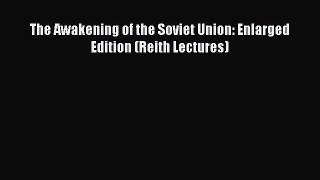Read Book The Awakening of the Soviet Union: Enlarged Edition (Reith Lectures) E-Book Free