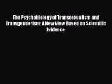 Read Book The Psychobiology of Transsexualism and Transgenderism: A New View Based on Scientific