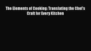 Read Books The Elements of Cooking: Translating the Chef's Craft for Every Kitchen E-Book Free