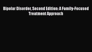 Read Bipolar Disorder Second Edition: A Family-Focused Treatment Approach Ebook Free