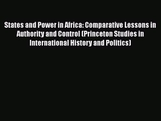 Read Book States and Power in Africa: Comparative Lessons in Authority and Control (Princeton