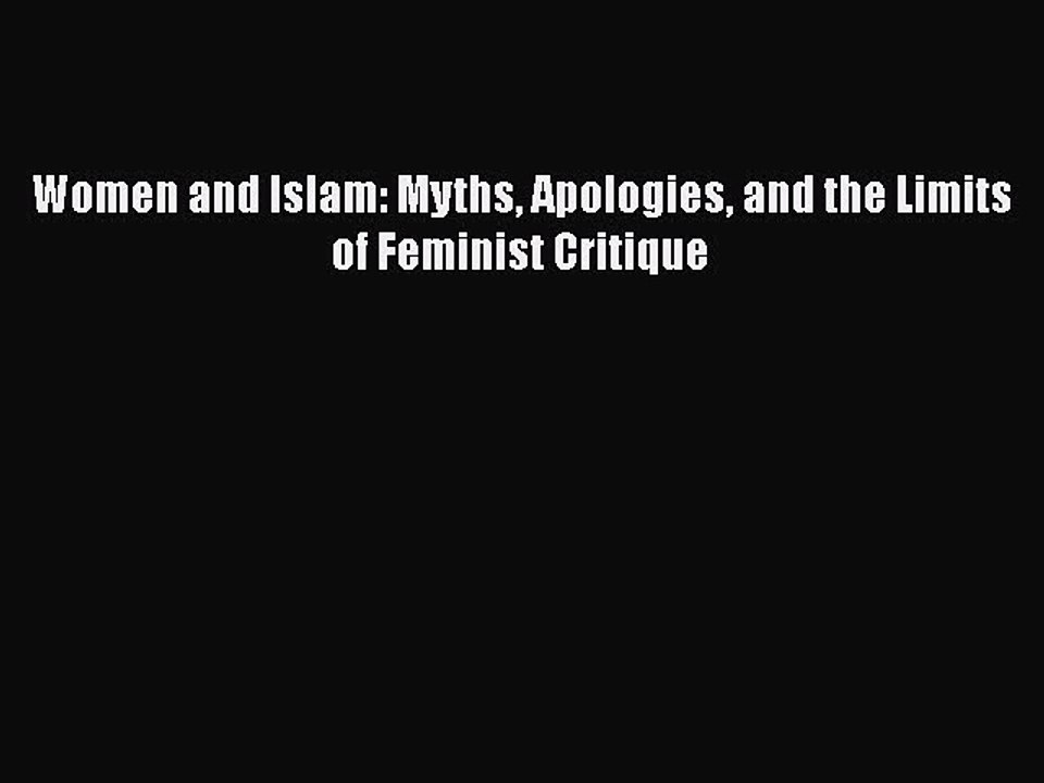 Download Book Women and Islam: Myths Apologies and the Limits of Feminist Critique PDF Free