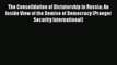 Read Book The Consolidation of Dictatorship in Russia: An Inside View of the Demise of Democracy