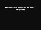 Read Books Communicating with Orcas: The Whales' Perspective E-Book Free