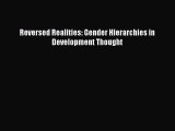 Read Book Reversed Realities: Gender Hierarchies in Development Thought E-Book Free