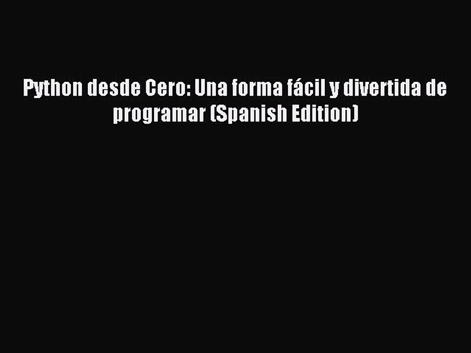 Download Python desde Cero: Una forma fÃ¡cil y divertida de programar (Spanish Edition) PDF