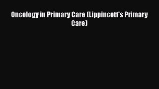 Read Oncology in Primary Care (Lippincott's Primary Care) PDF Online
