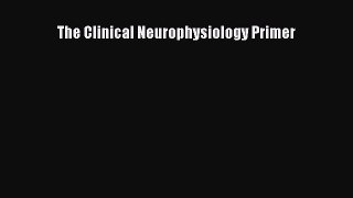 Read The Clinical Neurophysiology Primer Ebook Free