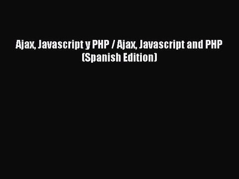 Read Ajax Javascript y PHP / Ajax Javascript and PHP (Spanish Edition) Ebook Free