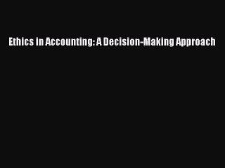 [PDF] Ethics in Accounting: A Decision-Making Approach [Download] Full Ebook