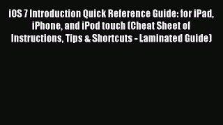 Read iOS 7 Introduction Quick Reference Guide: for iPad iPhone and iPod touch (Cheat Sheet