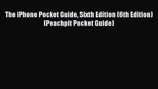 Read The iPhone Pocket Guide Sixth Edition (6th Edition) (Peachpit Pocket Guide) ebook textbooks