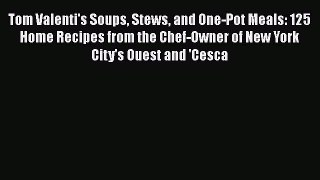 Download Books Tom Valenti's Soups Stews and One-Pot Meals: 125 Home Recipes from the Chef-Owner