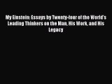 [Download] My Einstein: Essays by Twenty-four of the World's Leading Thinkers on the Man His