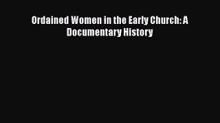 Read Book Ordained Women in the Early Church: A Documentary History E-Book Free