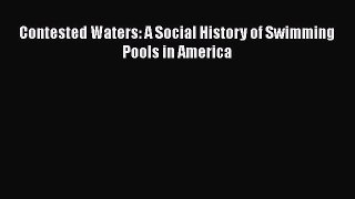 Read Book Contested Waters: A Social History of Swimming Pools in America Ebook PDF