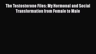 Read Book The Testosterone Files: My Hormonal and Social Transformation from Female to Male