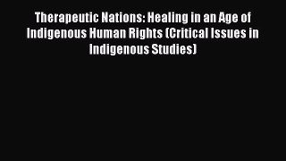 Read Book Therapeutic Nations: Healing in an Age of Indigenous Human Rights (Critical Issues