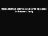 READ book  Muses Madmen and Prophets: Hearing Voices and the Borders of Sanity#  Full Free