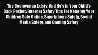 Read The Boogeyman Exists And He's In Your Child's Back Pocket: Internet Safety Tips For Keeping