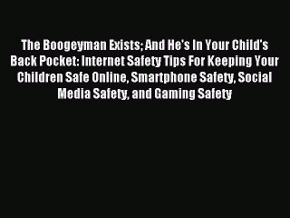Read The Boogeyman Exists And He's In Your Child's Back Pocket: Internet Safety Tips For Keeping
