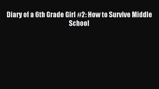 Read Diary of a 6th Grade Girl #2: How to Survive Middle School PDF Free