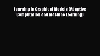 Read Learning in Graphical Models (Adaptive Computation and Machine Learning) Ebook Free