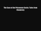 [Download] The Case of the Poisonous Socks: Tales from Chemistry Read Free