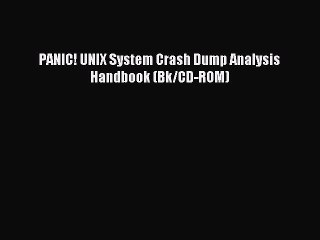 Download PANIC! UNIX System Crash Dump Analysis Handbook (Bk/CD-ROM) PDF Free
