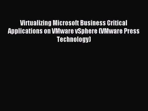 Download Virtualizing Microsoft Business Critical Applications on VMware vSphere (VMware Press