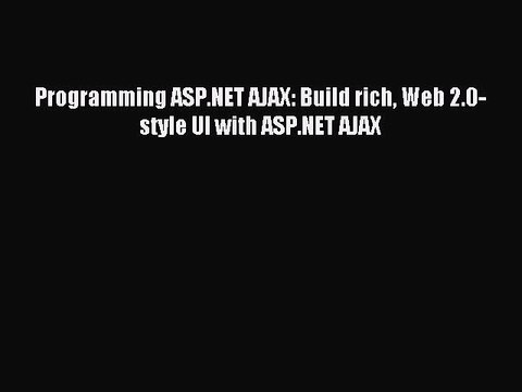 Read Programming ASP.NET AJAX: Build rich Web 2.0-style UI with ASP.NET AJAX E-Book Free