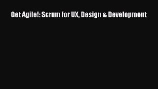 FREE DOWNLOAD Get Agile!: Scrum for UX Design & Development DOWNLOAD ONLINE