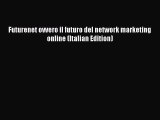 PDF Futurenet ovvero il futuro del network marketing online (Italian Edition)  Read Online