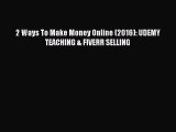 PDF 2 Ways To Make Money Online (2016): UDEMY TEACHING & FIVERR SELLING  EBook