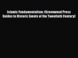 Read Book Islamic Fundamentalism: (Greenwood Press Guides to Historic Events of the Twentieth