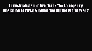 [PDF] Industrialists in Olive Drab : The Emergency Operation of Private Industries During World