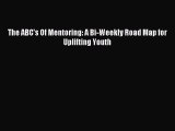 Download The ABC's Of Mentoring: A Bi-Weekly Road Map for Uplifting Youth Ebook Free