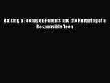 Read Raising a Teenager: Parents and the Nurturing of a Responsible Teen Ebook Free