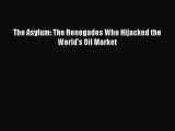 [PDF] The Asylum: The Renegades Who Hijacked the World's Oil Market [Read] Full Ebook