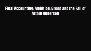 [PDF] Final Accounting: Ambition Greed and the Fall of Arthur Andersen [Read] Online