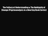 Read The Fallacy of Understanding & The Ambiguity of Change (Psychoanalysis in a New Key Book