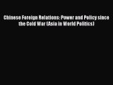 Read Book Chinese Foreign Relations: Power and Policy since the Cold War (Asia in World Politics)