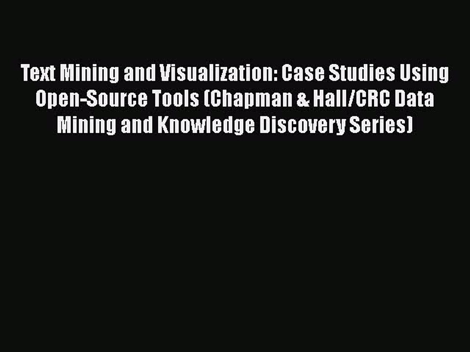 Download Text Mining and Visualization: Case Studies Using Open-Source Tools (Chapman & Hall/CRC