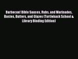 Read Books Barbecue! Bible Sauces Rubs and Marinades Bastes Butters and Glazes (Turtleback