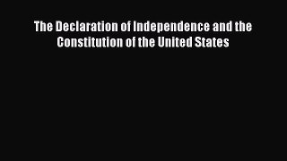 Read Book The Declaration of Independence and the Constitution of the United States E-Book
